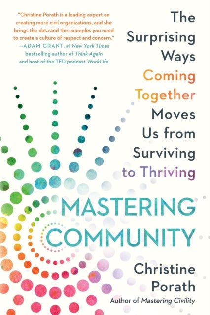 Mastering Community - The Surprising Ways Coming Together Moves Us from Surviving to Thriving