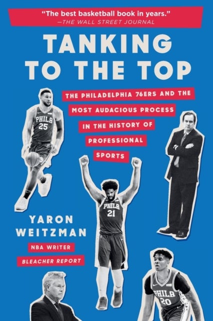 Tanking to the Top - The Philadelphia 76ers and the Most Audacious Process in the History of Professional Sports