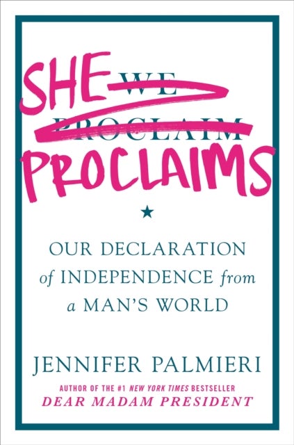 She Proclaims - Our Declaration of Independence from a Man's World