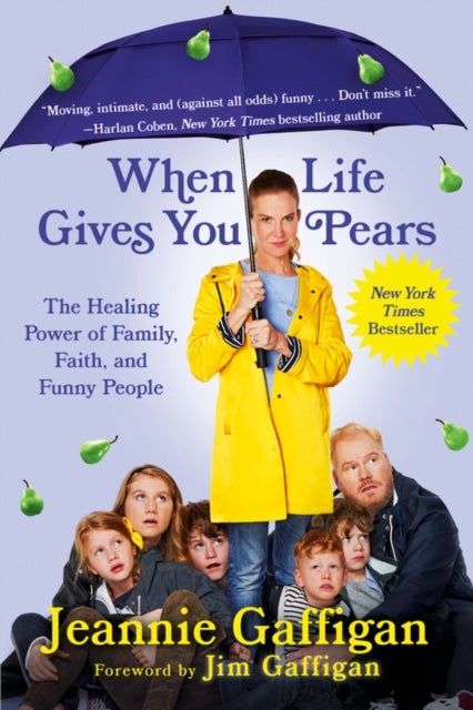 When Life Gives You Pears - The Healing Power of Family, Faith, and Funny People