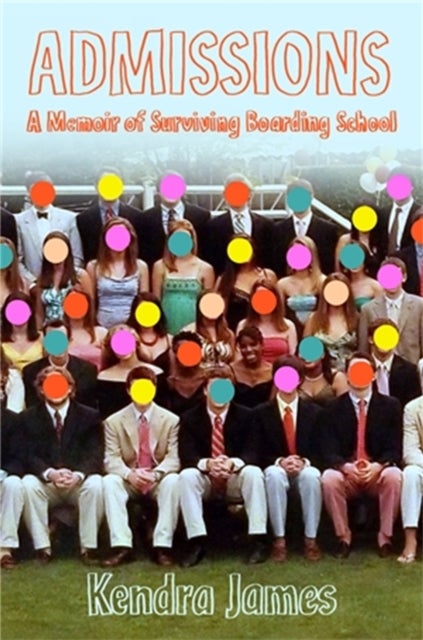Admissions - A Memoir of Surviving Boarding School