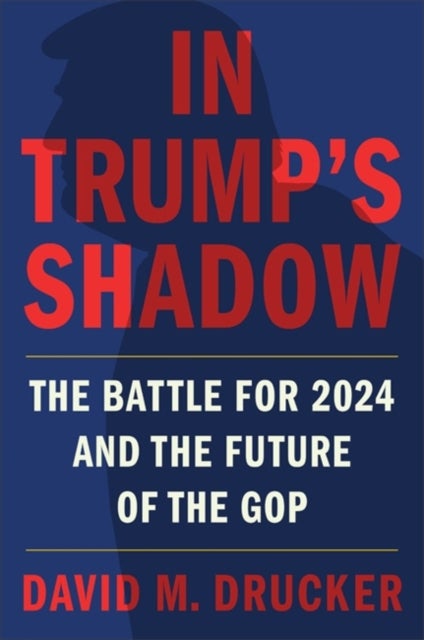 In Trump's Shadow - The Battle for 2024 and the Future of the GOP