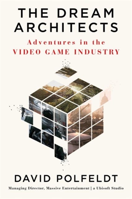 The Dream Architects - Adventures in the Video Game Industry