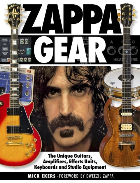 Zappa's Gear - The Unique Guitars, Amplifiers, Effects Units, Keyboards, and Studio Equipment