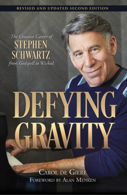 Defying Gravity - The Creative Career of Stephen Schwartz, from Godspell to Wicked