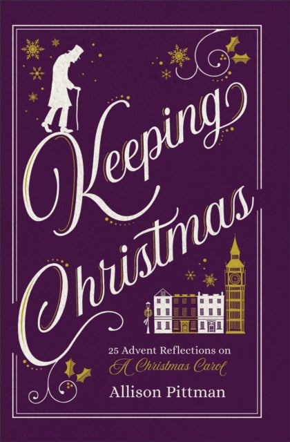 Bilde av Keeping Christmas - 25 Advent Reflections On A Christmas Carol Av Allison Pittman