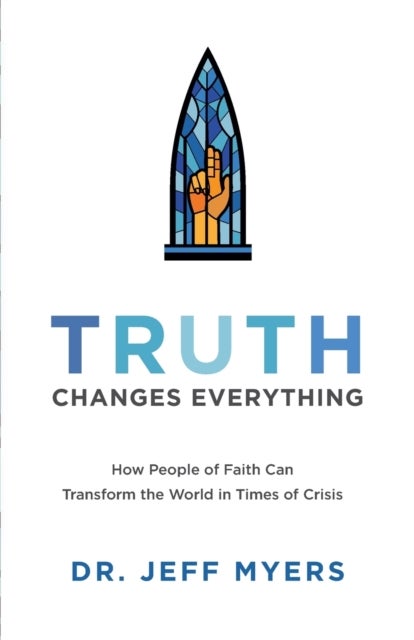 Bilde av Truth Changes Everything ¿ How People Of Faith Can Transform The World In Times Of Crisis Av Dr. Jeff Myers