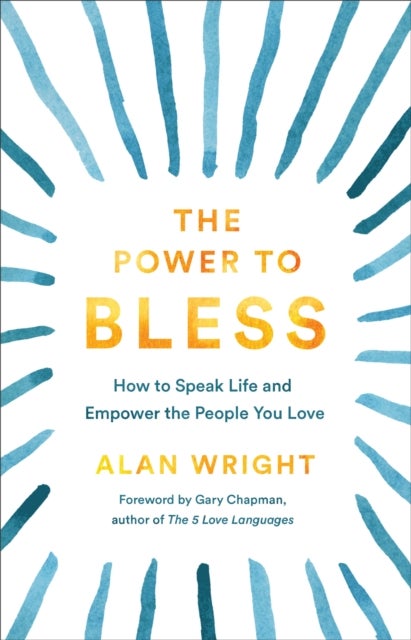 Bilde av The Power To Bless - How To Speak Life And Empower The People You Love Av Alan Wright, Gary Chapman