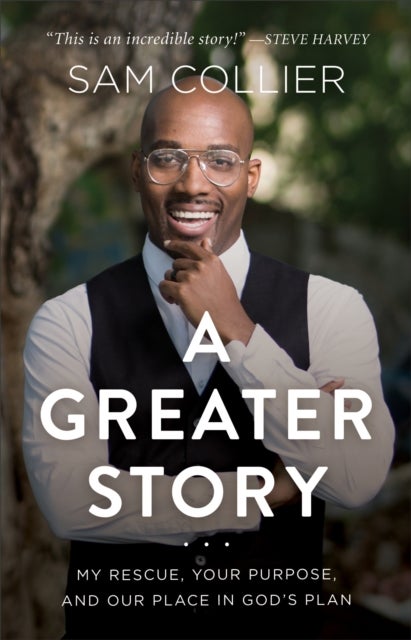 A Greater Story ¿ My Rescue, Your Purpose, and Our Place in God`s Plan