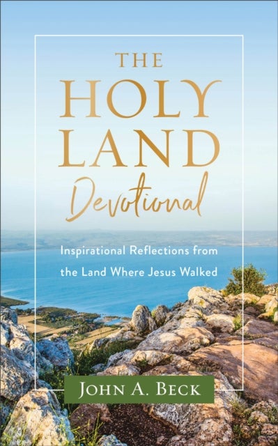 Bilde av The Holy Land Devotional ¿ Inspirational Reflections From The Land Where Jesus Walked Av John A. Beck