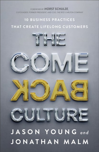Bilde av The Come Back Culture ¿ 10 Business Practices That Create Lifelong Customers Av Jason Young, Jonathan Malm, Horst Schulze