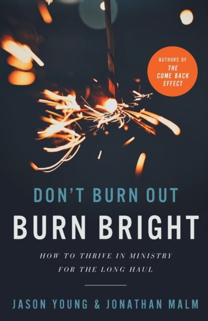 Bilde av Don`t Burn Out, Burn Bright ¿ How To Thrive In Ministry For The Long Haul Av Jason Young, Jonathan Malm, Ray Johnston