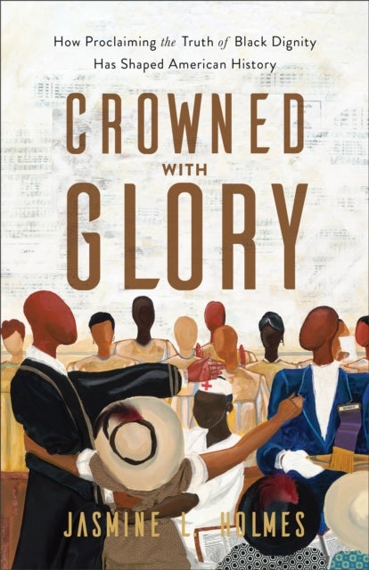 Bilde av Crowned With Glory - How Proclaiming The Truth Of Black Dignity Has Shaped American History Av Jasmine L. Holmes