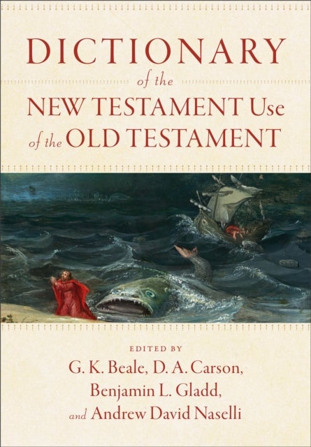Bilde av Dictionary Of The New Testament Use Of The Old Testament Av G. K. Beale, D. A. Carson, Benjamin L. Gladd, Andrew David Naselli