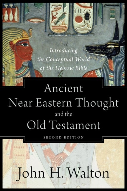 Bilde av Ancient Near Eastern Thought And The Old Testame ¿ Introducing The Conceptual World Of The Hebrew Bi Av John H. Walton