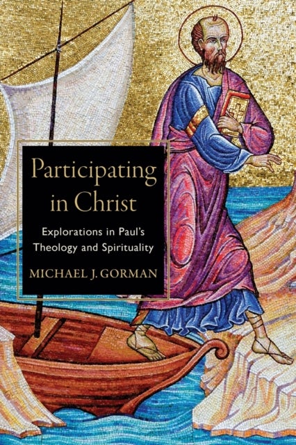 Bilde av Participating In Christ - Explorations In Paul`s Theology And Spirituality Av Michael J. Gorman