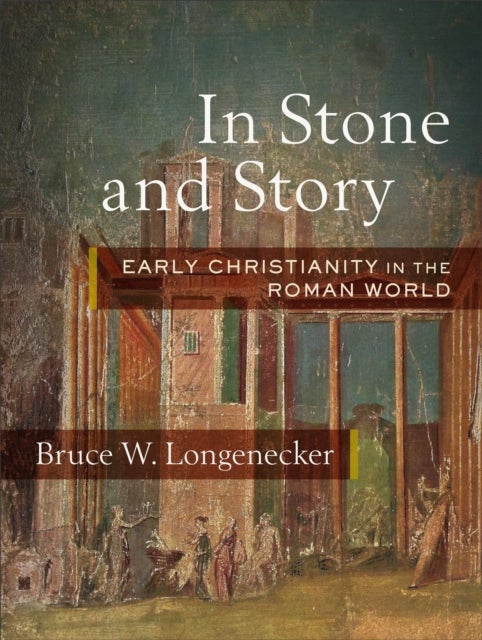 In Stone and Story - Early Christianity in the Roman World