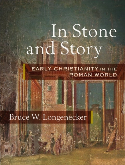 In Stone and Story - Early Christianity in the Roman World