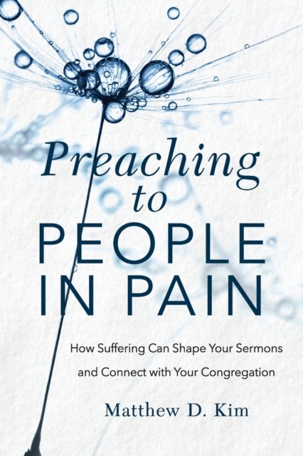 Bilde av Preaching To People In Pain ¿ How Suffering Can Shape Your Sermons And Connect With Your Congregatio Av Matthew D. Kim