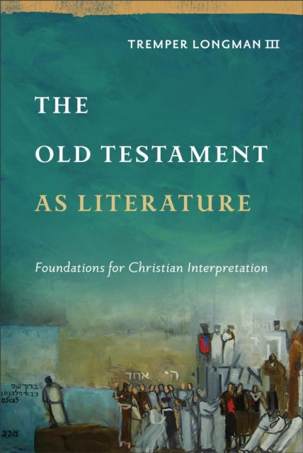 The Old Testament as Literature - Foundations for Christian Interpretation
