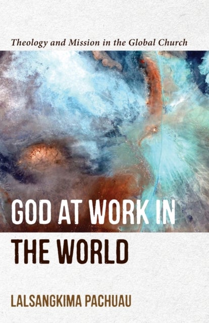 Bilde av God At Work In The World ¿ Theology And Mission In The Global Church Av Lalsangkima Pachuau