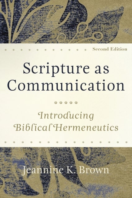 Bilde av Scripture As Communication - Introducing Biblical Hermeneutics Av Jeannine K. Brown