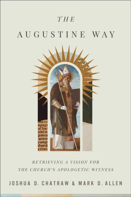 Bilde av The Augustine Way - Retrieving A Vision For The Church`s Apologetic Witness Av Joshua D. Chatraw, Mark D. Allen