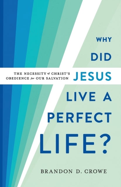 Bilde av Why Did Jesus Live A Perfect Life? ¿ The Necessity Of Christ`s Obedience For Our Salvation Av Brandon D. Crowe