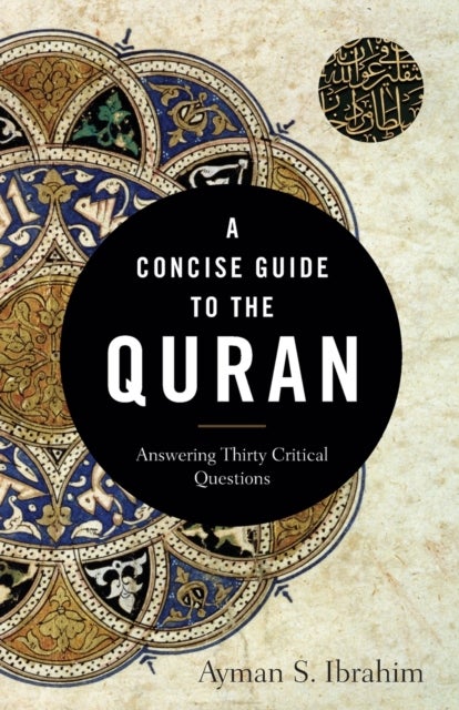A Concise Guide to the Quran - Answering Thirty Critical Questions