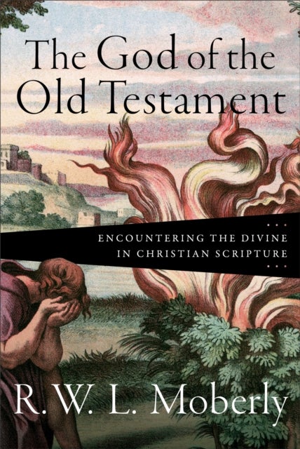 Bilde av The God Of The Old Testament - Encountering The Divine In Christian Scripture Av R. W. L. Moberly