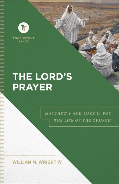 Bilde av The Lord`s Prayer - Matthew 6 And Luke 11 For The Life Of The Church Av William M. Iv Wright, Stephen Chapman