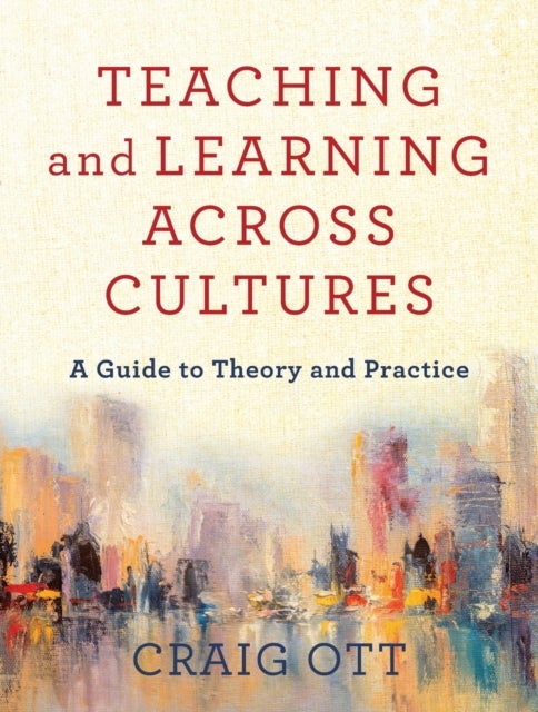 Bilde av Teaching And Learning Across Cultures ¿ A Guide To Theory And Practice Av Craig Ott
