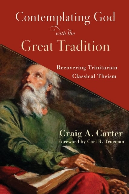 Bilde av Contemplating God With The Great Tradition ¿ Recovering Trinitarian Classical Theism Av Craig A. Carter, Carl Trueman