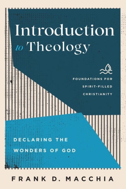 Bilde av Introduction To Theology - Declaring The Wonders Of God Av Frank D. Macchia, Jerry Ireland, Paul Lewis, Frank Macchia
