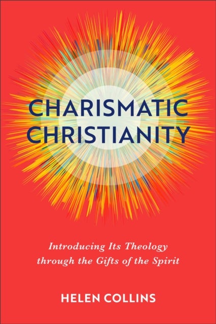 Bilde av Charismatic Christianity ¿ Introducing Its Theology Through The Gifts Of The Spirit Av Helen Collins