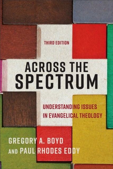 Bilde av Across The Spectrum - Understanding Issues In Evangelical Theology Av Gregory A. Boyd, Paul Rhodes Eddy