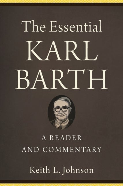 The Essential Karl Barth - A Reader and Commentary