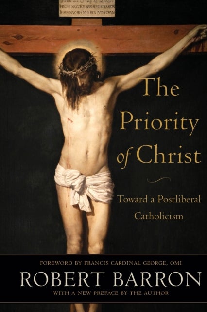 Bilde av The Priority Of Christ - Toward A Postliberal Catholicism Av Robert Barron, Omi George