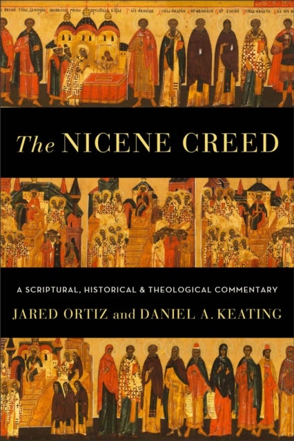The Nicene Creed ¿ A Scriptural, Historical, and Theological Commentary