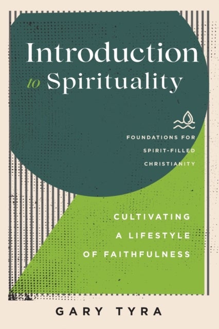 Bilde av Introduction To Spirituality - Cultivating A Lifestyle Of Faithfulness Av Gary Tyra, Jerry Ireland, Paul Lewis, Macchia
