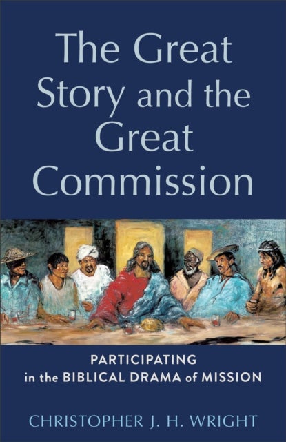 Bilde av The Great Story And The Great Commission ¿ Participating In The Biblical Drama Of Mission Av Christopher J. Wright, H. Daniel Zacharias