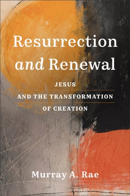 Resurrection and Renewal - Jesus and the Transformation of Creation