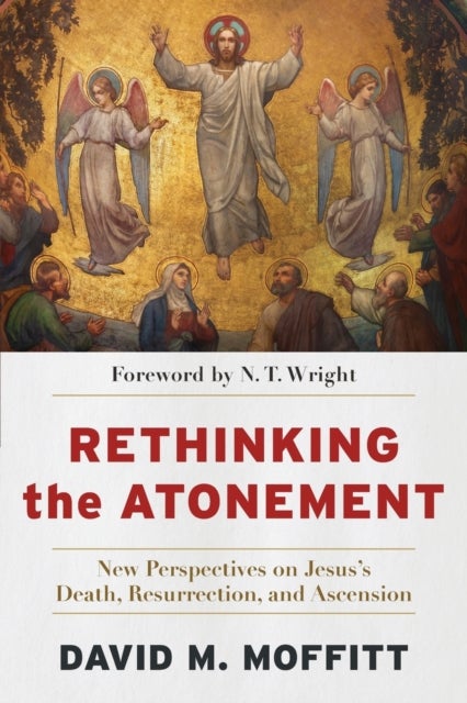 Bilde av Rethinking The Atonement ¿ New Perspectives On Jesus`s Death, Resurrection, And Ascension Av David M. Moffitt, N. T. Wright
