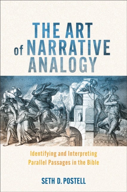 The Art of Narrative Analogy - Identifying and Interpreting Parallel Passages in the Bible
