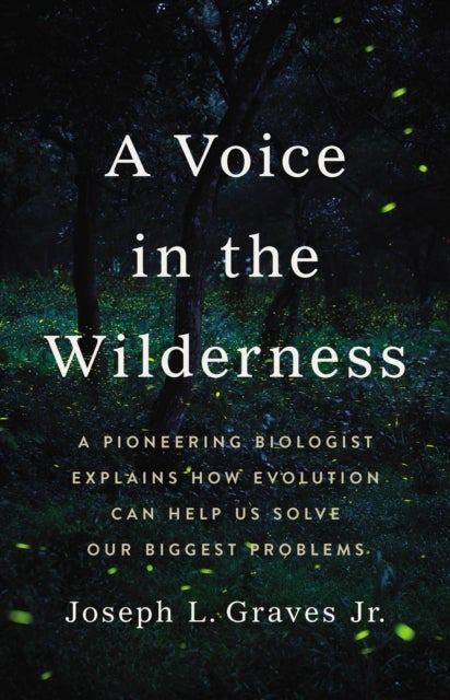 A Voice in the Wilderness - A Pioneering Biologist Explains How Evolution Can Help Us Solve Our Biggest Problems