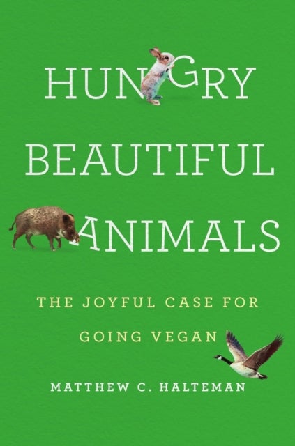 Hungry Beautiful Animals - The Joyful Case for Going Vegan