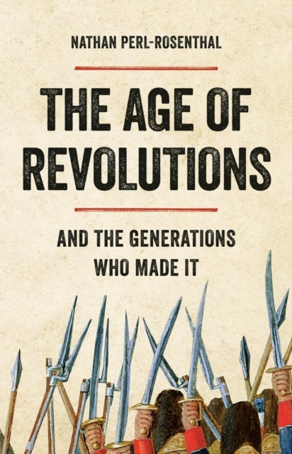 The Age of Revolutions - And the Generations Who Made It