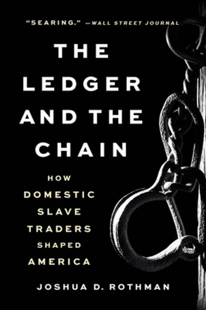 The Ledger and the Chain - How Domestic Slave Traders Shaped America