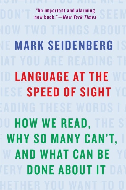 Language at the Speed of Sight - How We Read, Why So Many Can't, and What Can Be Done About It