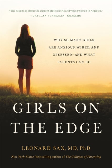 Girls on the Edge (New Edition) - Why So Many Girls Are Anxious, Wired, and Obsessed--And What Parents Can Do